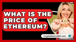 What Is the Price of Ethereum  CryptoBasics360com [upl. by Namara113]