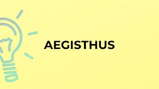 What is the meaning of the word AEGISTHUS [upl. by Atteuqahc]