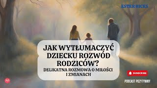 Jak wytłumaczyć dziecku rozwód rodziców Delikatna rozmowa o miłości i zmianach [upl. by Sitoiyanap]