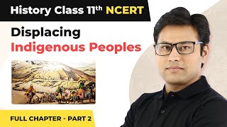 Class 11 History Chapter 10  Displacing Indigenous Peoples Full Chapter Explanation Part 2 [upl. by Lagiba306]