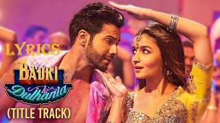 Badri Ki Dulhania Full Song With Lyrics  Title Song  Varun Alia  quotBadrinath Ki Dulhaniaquot [upl. by Ainnat]