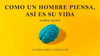 🎧🧘‍♂️ Como un hombre piensa así es su vida  James Allen Audiolibro completo [upl. by Ahsienal]