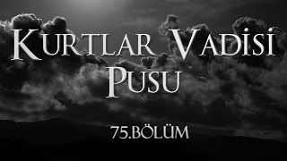 Kurtlar Vadisi Pusu 75 Bölüm [upl. by Felicio]