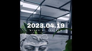 20230419 Mixed by 104 BPM [upl. by Ecire]