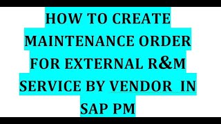 How to create Maintenance order for external service in SAP PM [upl. by Lauree883]