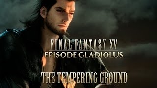 FINAL FANTASY XV OST The Tempering Grounds  Episode Gladiolus [upl. by Orlanta]