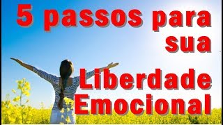 5 Passos para sua Liberdade Emocional [upl. by Cantlon276]