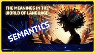 Understanding Semantics The Key to Decoding Meaning in Language [upl. by Bax]