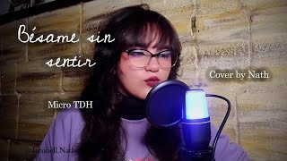 Nath  Bésame sin Sentir Micro TDH Cover [upl. by Auos]