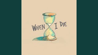 When I Die [upl. by Heathcote]