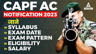 CAPF AC NOTIFICATION 2023  CAPF AC 2023 Syllabus Exam Pattern Salary Eligibility  Full Details [upl. by Yrret]