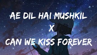 Ae Dil Hai Mushkil X Can We Kiss Forever Lyrics video [upl. by Neeliak]