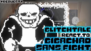 GLITCHTALE REACT TO GIGACHAD SANS FIGHT REQUEST [upl. by Anileda213]