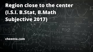 Region close to center ISI BStat BMath Subjective 2017  SUBJ 4 [upl. by Argus]