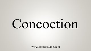 How To Say Concoction [upl. by Lashoh75]