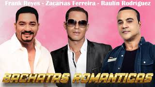 FRANK REYES  ZACARÍAS FERREIRA  RAULÍN RODRÍGUEZ MIX 30 GRANDES ÉXITOS EN BACHATA ROMANTICA [upl. by Lathrope]