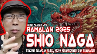 RAMALAN Shio NAGA 2025  PERUNTUNGAN KEUANGAN JODOH DAN KESEHATAN Shio NAGA di TAHUN ULAR KAYU [upl. by Nylhsoj362]