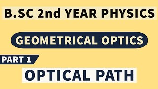 BSc 2nd Year Physics  Geometrical Optics  Optical Path  Part 1 [upl. by Germann207]