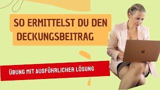 So ermittelst du den Deckungsbeitrag Übungsaufgabe mit ausführlicher Lösung [upl. by Peih]