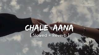 Chale Aana Slowed  Reverb  Armaan Malik  De De Pyaar De  TakingMusic [upl. by Angelico]