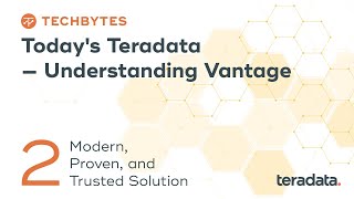 TechBytes Today’s Teradata – Understanding Vantage  Part 2 Modern Proven and Trusted Solution [upl. by Stickney]