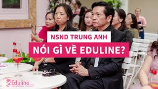 EDULINE NSND TRUNG ANH NÓI GÌ VỀ EDULINE [upl. by Edson]