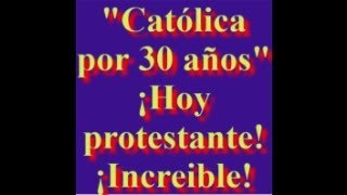 quotCatólica por 30 años hoy protestantequot ¡Increible [upl. by Leunamesoj284]