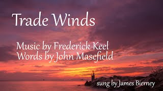 Trade Winds Frederick KeelJohn Masefield sung by James Bierney [upl. by Ymrej317]