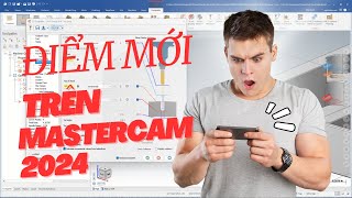 Điểm mới trên phần mềm Mastercam 2024 có gì [upl. by Moitoso]