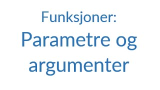 72  Funksjoner Parametere og argumenter [upl. by Raimundo]