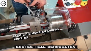 Sieg SC 2 mini Drehbank part3 erstes Teil bearbeiten [upl. by Teria139]