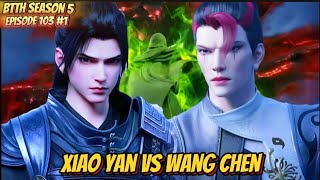 BTTH Season 5 Episode 103 Sub Indo  Xiao Yan vs Wang Chen [upl. by Airbmat]