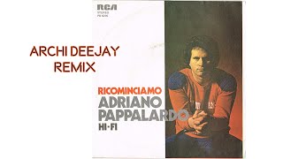 Adriano Pappalardo  Ricominciamo Archi deejay remix [upl. by Krik]