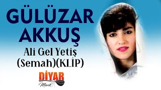 Gülüzar Akkuş  Ali Gel Yetiş [upl. by Josler132]