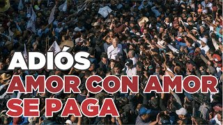 CANCIÓN DE DESPEDIDA DE AMLO  ADIOS AMOR CON AMOR SE PAGA [upl. by Renaxela]