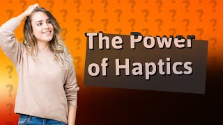 What is the purpose of haptics [upl. by Stace]