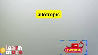 How to Pronounce allotropic [upl. by Catrina]