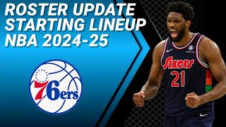 PHILADELPHIA 7ERS ROSTER UPDATE  POSSIBLE STARTING LINEUP 20242025 [upl. by Merrielle]