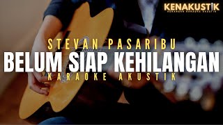 belum siap kehilangan  stevan pasaribu akustik karaoke [upl. by Gnahc]