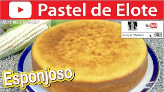 PASTEL DE ELOTE ESPONJOSO O PAN DE ELOTE MAÍZ CHOCLO  VickyRecetaFacil [upl. by High180]