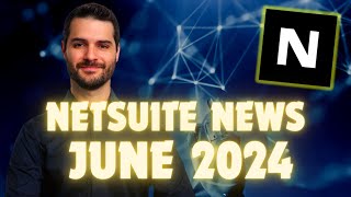 NetSuite News  June 2024 [upl. by Esilana]