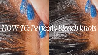 HOW TO PERFECTLY BLEACH KNOTS ON LACE WIG  DETAILED TUTORIAL  BEGINNER FRIENDLY [upl. by Arikat625]