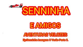 SENNINHA E AMIGOS AVENTURAS VELOZESEpSenninha Inaugura O VerãoParte 2 [upl. by Ardnauqal]