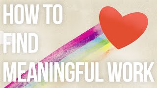 How to Find Meaningful Work [upl. by Nirro]