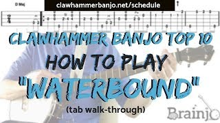 Clawhammer Banjo Top 10 How To Play quotWATERBOUNDquot banjo tab walkthrough  LIVE Workshop [upl. by Rodenhouse]