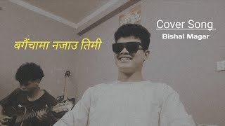 Bagaichama Najau Timi  Cover Song  Bishal Magar [upl. by Sirad440]