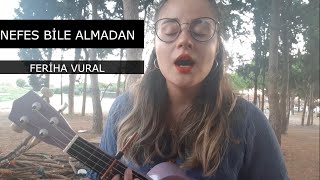 REDD  NEFES BİLE ALMADAN COVER  Feriha Vural [upl. by Sheba]