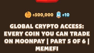 GLOBAL CRYPTO ACCESS EVERY COIN YOU CAN TRADE ON MOONPAY  PART 5 OF 6  MEMEFI New Video Code [upl. by Nofpets318]