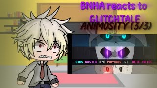 BNHA reacts to GLITCHTALE Sanspapyrusgaster vs betty E3 22 [upl. by Adelpho]