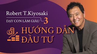 Sách Nói Dạy Con Làm Giàu tập 3 Hướng Dẫn Đầu Tư  Chương 1  Robert Kiyosaki [upl. by Nauqes]